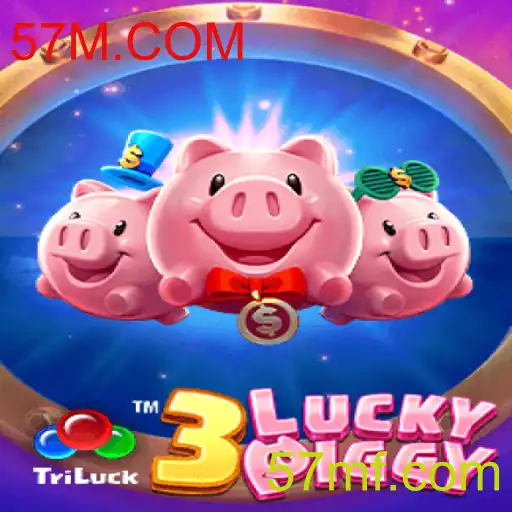 Descubra o Empolgante Mundo do Jogo 3LUCKYPIGGY no 57M.COM