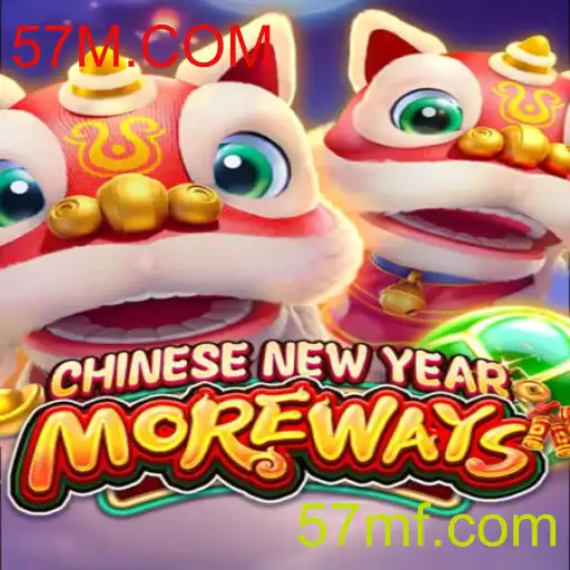 Explorando o Jogo CHINESENEWYEARMOREWAYS: Uma Aventura de Entretenimento com 57M.COM
